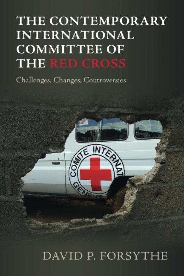 The Contemporary International Committee of the Red Cross: Challenges, Changes, Controversies