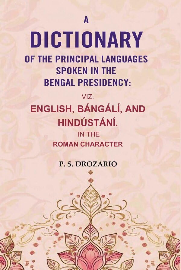 A Dictionary of the Principal Languages Spoken in the Bengal Presidency : Viz. English, Bángálí, and Hindústání. In the Roman Character [Hardcover]