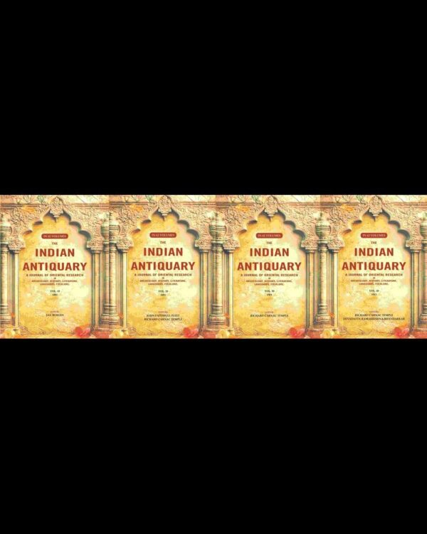 The Indian Antiquary a Journal of Oriental Research in Archeology, History, Literature, Languages, Folklore: Vol. I. 1872, Vol. II. 1873, Vol. III. 1874, Vol. IV. 1875, V 62 Vols. Set