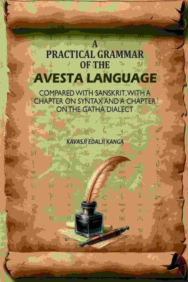 A Practical Grammar Of The Avesta Language: Compared With Sanskrit, With A Chapter On Syntax And A Chapter On The Gatha Dialect [Hardcover]