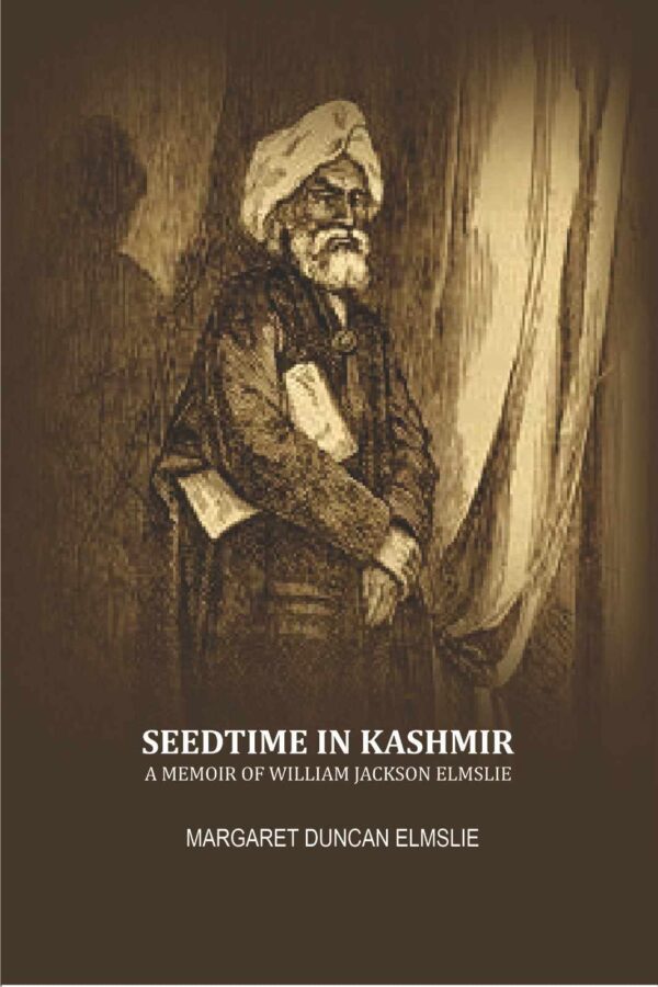 Seedtime in Kashmir: a memoir of William Jackson Elmslie