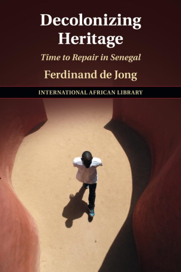 Decolonizing Heritage: Time to Repair in Senegal: 65 (The International African Library, Series Number 65)