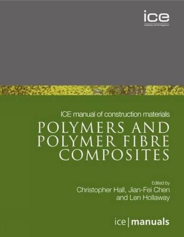 ICE Manual of Construction Materials:Polymers and Polymer Fibre Composites (ICE Manuals)