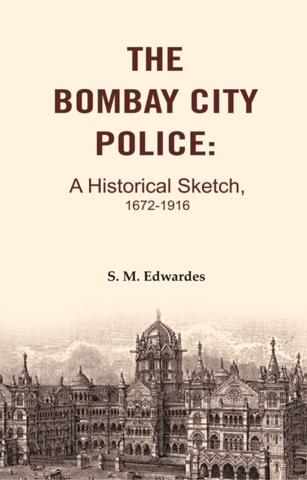 The Bombay City Police: A Historical Sketch, 1672-1916 [Hardcover]