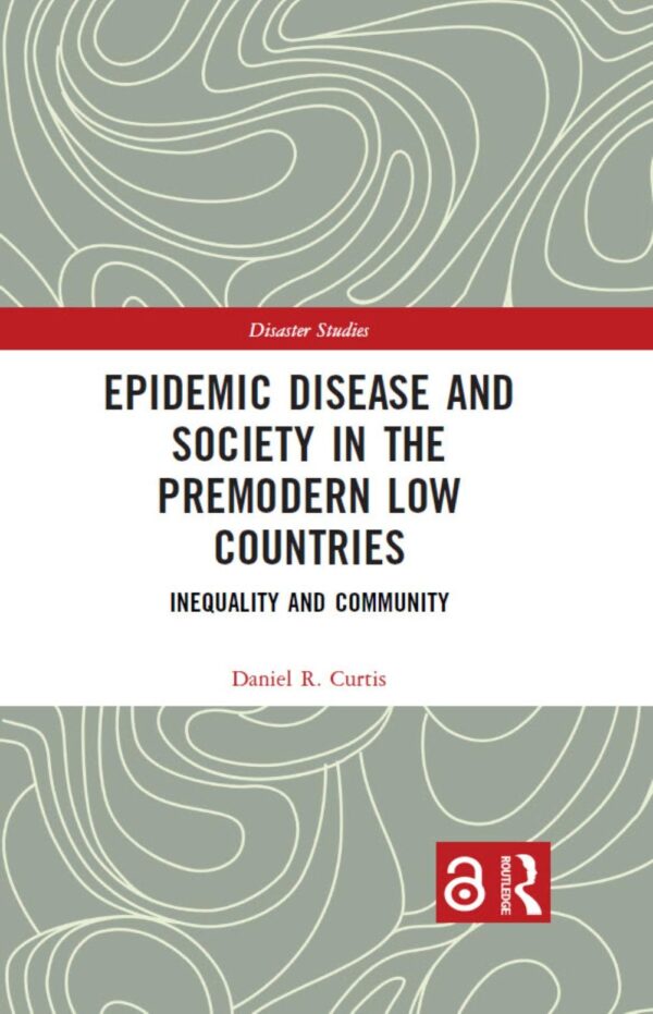 Epidemic Disease and Society in the Premodern Low Countries: Inequality and Community (Disaster Studies)
