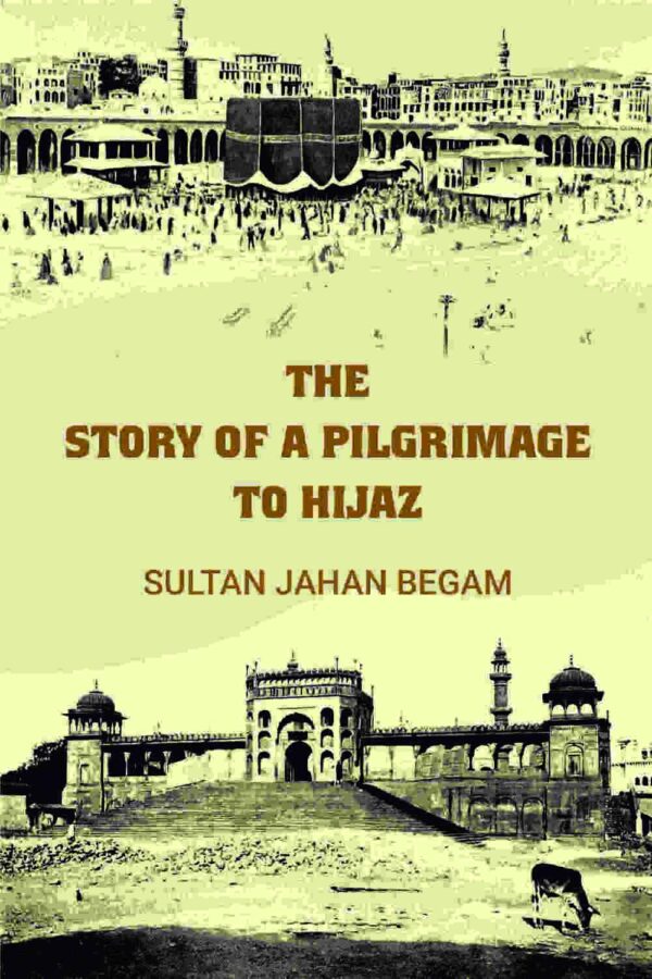 The story of a pilgrimage to Hijaz [Hardcover]