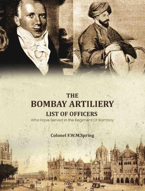 The Bombay Artiliery List of Officers Who Have Served in the Regiment Of Bombay Artillery