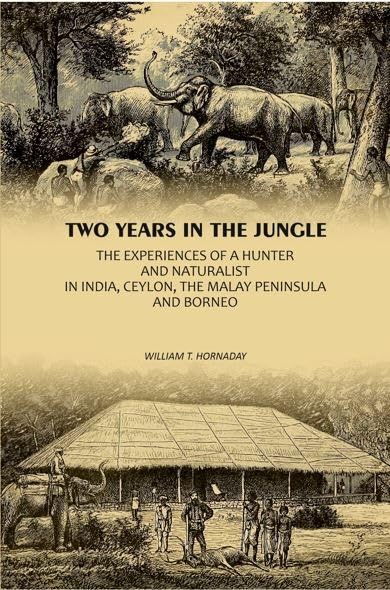 Two Years In The Jungle: The Experiences Of A Hunter And Naturalist In India, Ceylon, The Malay Peninsula And Borneo [Hardcover]