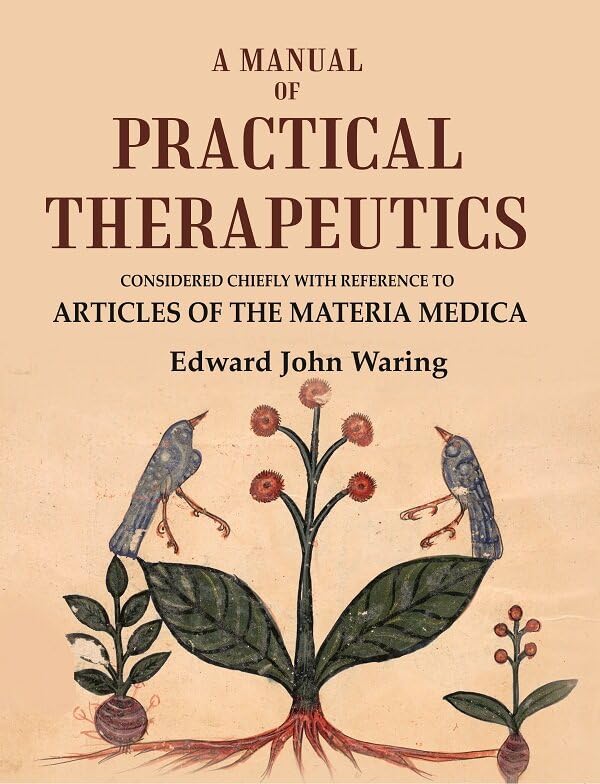 A Manual of Practical Therapeutics: Considered Chiefly with Reference to Articles of the Materia Medica [Hardcover]