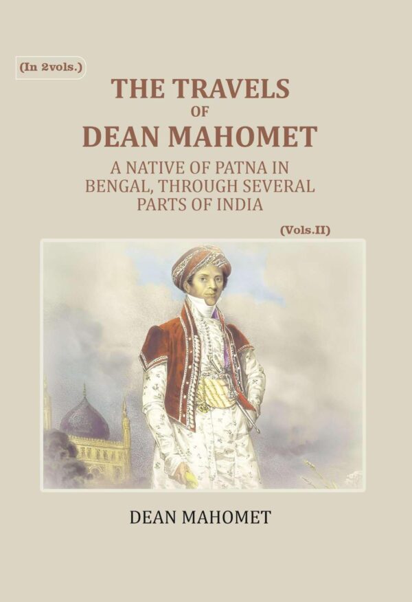 The Travels Of Dean Mahomet: A Native Of Patna In Bengal, Through Several Parts Of India 2nd