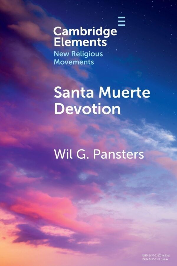 Santa Muerte Devotion: Vulnerability, Protection, Intimacy (Elements in New Religious Movements)