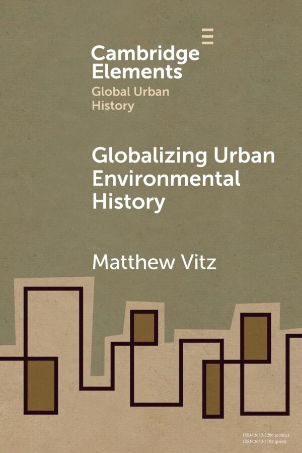 Globalizing Urban Environmental History (Elements in Global Urban History)