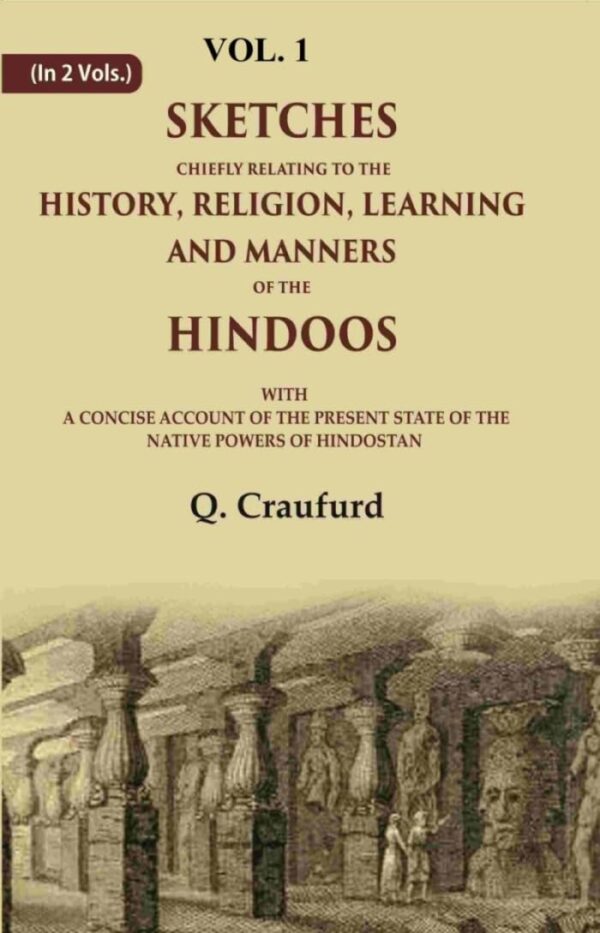 Sketches Chiefly Relating to the History, Religion, Learning and Manners of the Hindoos: With A Concise Account of the Present State of the Native Powers of Hindostan 1st [Hardcover]