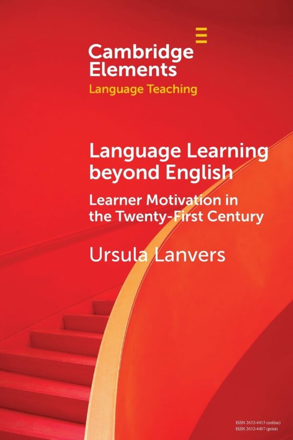 Language Learning beyond English: Learner Motivation in the Twenty-First Century (Elements in Language Teaching)