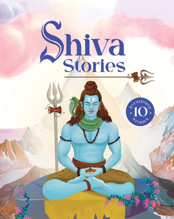 Shiva Stories: 10 Illustrated Stories of Lord Shiva for Children I Hindu Mythology | Indian Gods and Goddesses | Bedtime Storybook | Indian Folklore & Legends I Ages 5+ I [SELECT Early Learning Series]