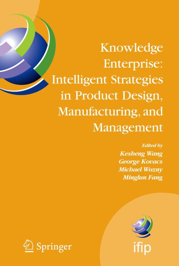 KNOWLEDGE ENTERPRISE: INTELLIGENT STRATEGIES IN PRODUCT DESIGN, MANUFACTURING, AND MANAGEMENT (HB)