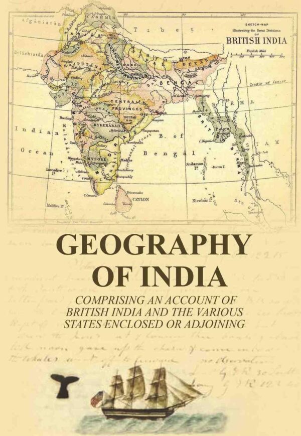 Geography of India: comprising an account of British India and the various states enclosed or adjoining [Hardcover]