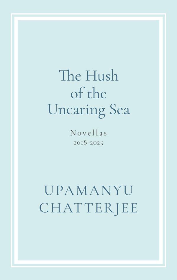The Hush of The Uncaring Sea Novellas, 2018-2025