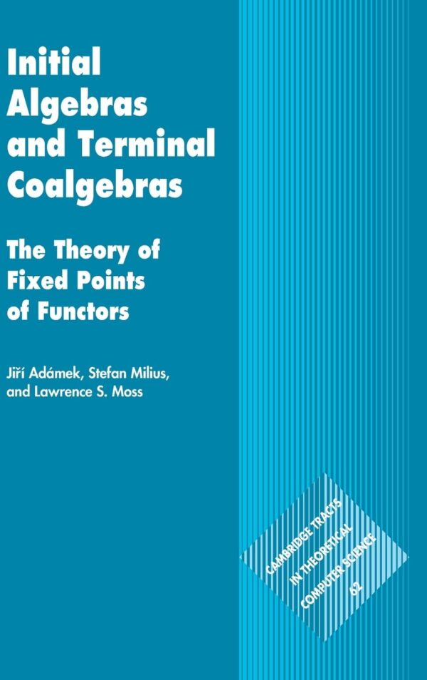 Initial Algebras and Terminal Coalgebras: The Theory of Fixed Points of Functors