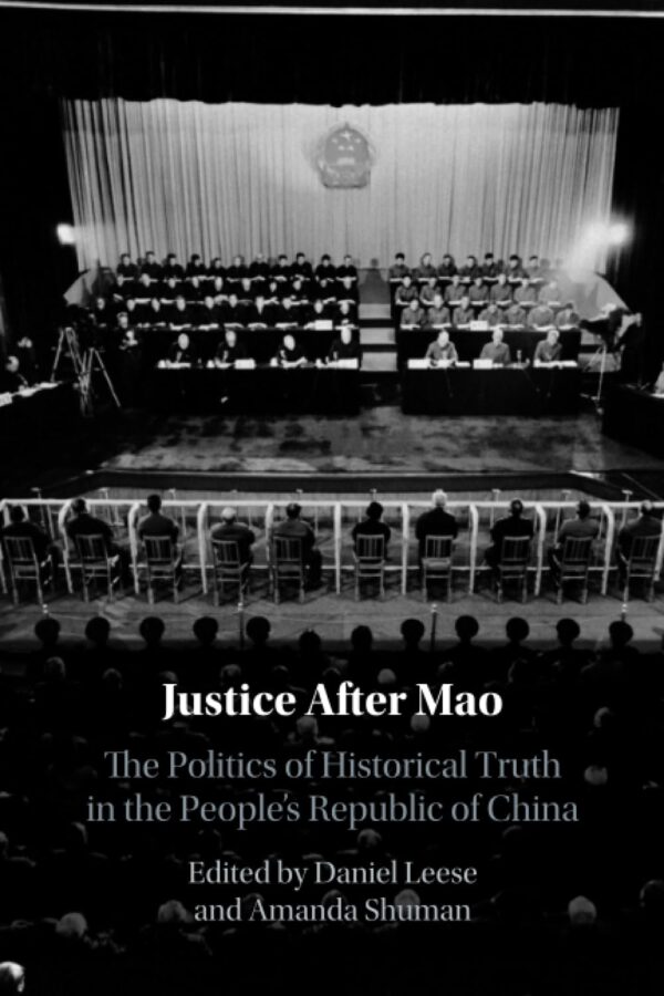 Justice After Mao: The Politics of Historical Truth in the People's Republic of China