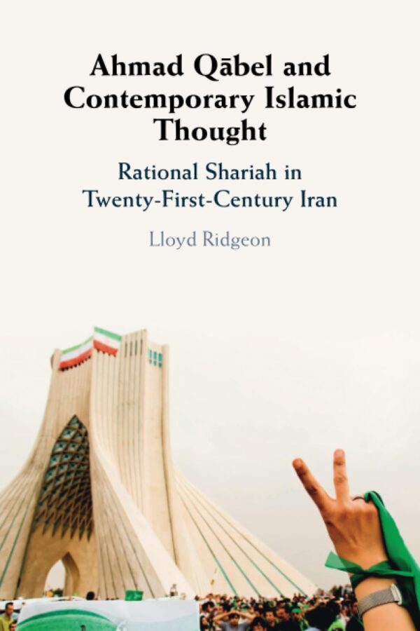 Ahmad Qabel and Contemporary Islamic Thought: Rational Shariah in Twenty-first-century Iran