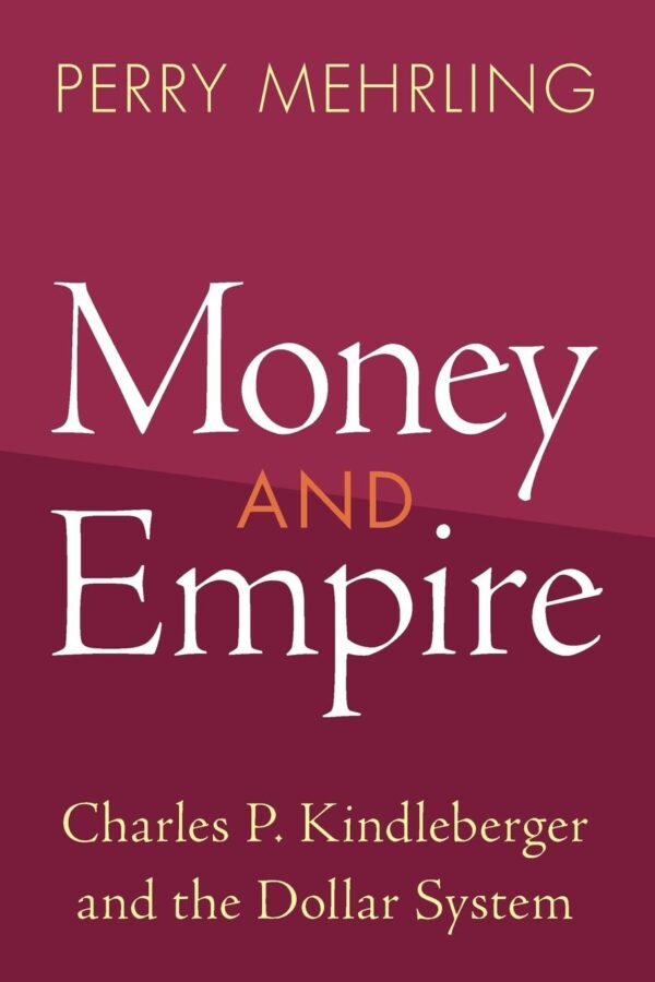 Money and Empire: Charles P. Kindleberger and the Dollar System (Studies in New Economic Thinking)