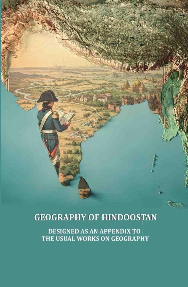 Geography of Hindoostan, designed as an appendix to the usual works on Geography [Hardcover]