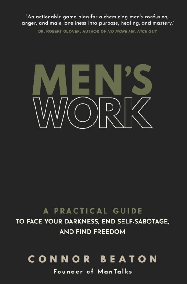 Men's Work:A Practical Guide to Face Your Darkness, End Self-Sabotage, and Find Freedom