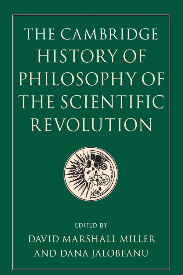 The Cambridge History of Philosophy of the Scientific Revolution