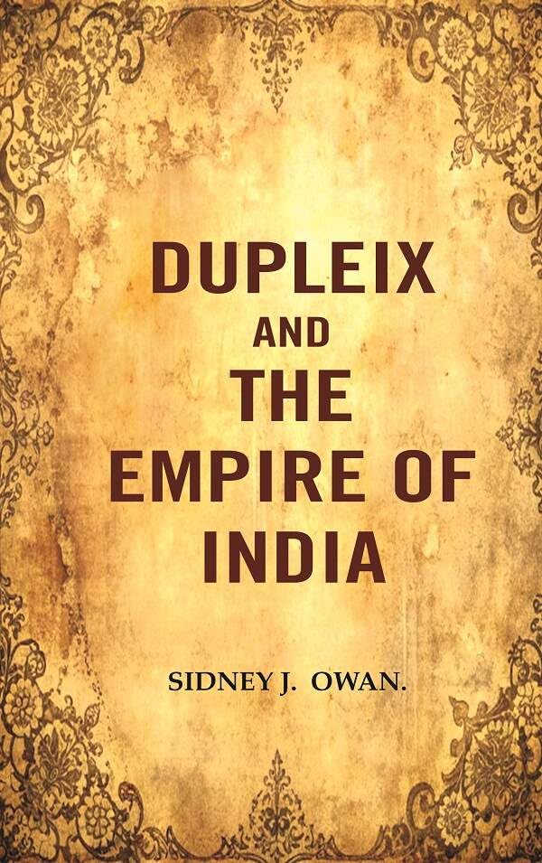 Dupleix and the Empire of India [Hardcover]
