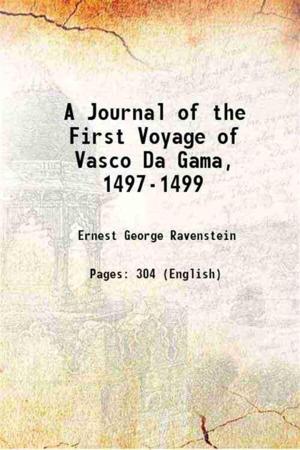 A Journal of the First Voyage of Vasco Da Gama, 1497-1499 1898 [Hardcover]