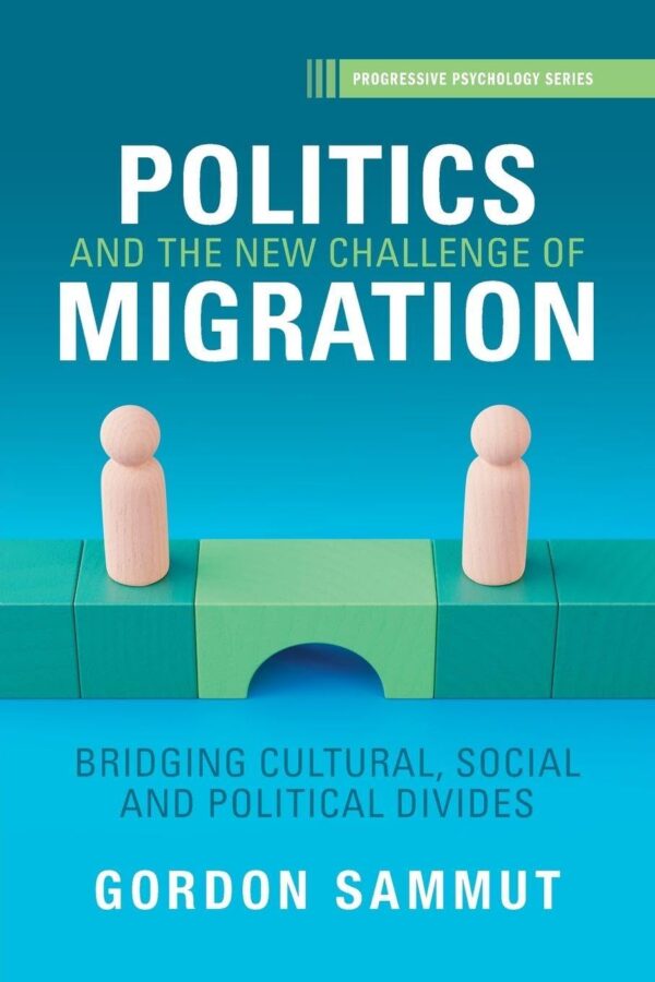 Politics and the New Challenge of Migration: Bridging Cultural, Social and Political Divides (Progressive Psychology)