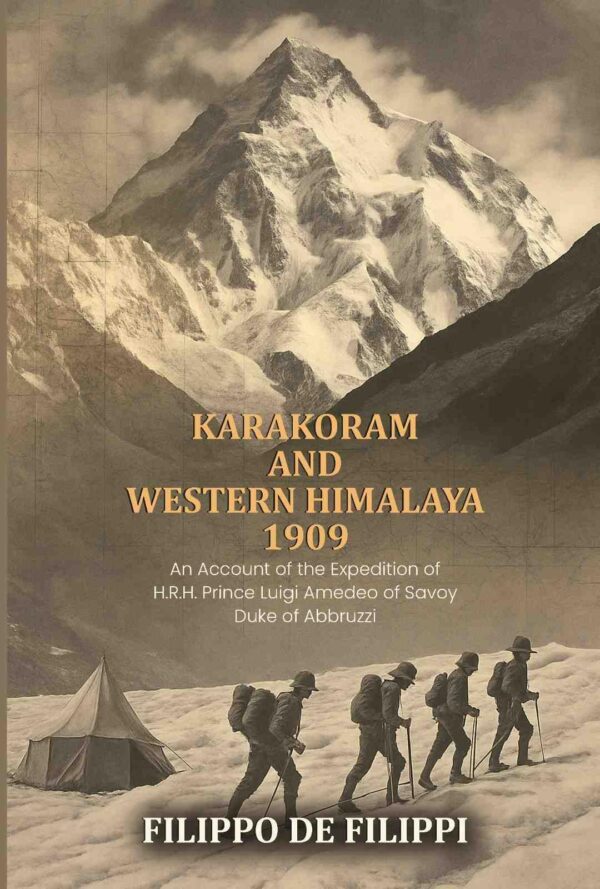 Karakoram and Western Himalaya 1909: an account of the expedition of H.R.H. Prince Luigi Amedeo of Savoy, Duke of Abbruzzi
