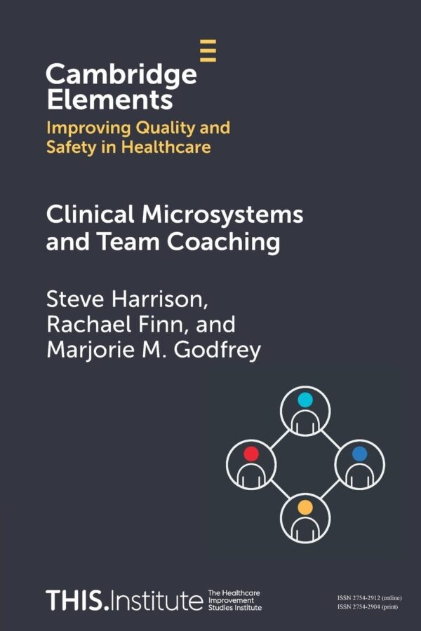 Clinical Microsystems and Team Coaching (Elements of Improving Quality and Safety in Healthcare)