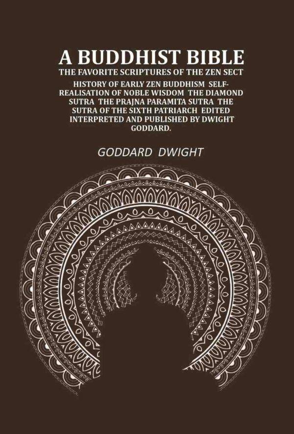 A Buddhist Bible the favorite scriptures of the Zen sect: history of early Zen Buddhism self-realisation of noble wisdom the Diamond sutra the Prajna paramita sutra the sutra of the sixth