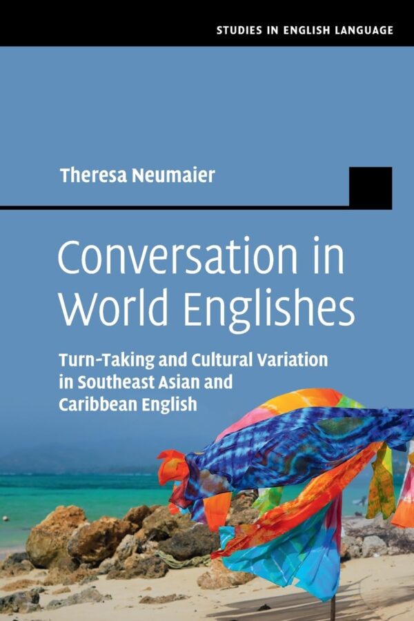 Conversation in World Englishes: Turn-Taking and Cultural Variation in Southeast Asian and Caribbean English (Studies in English Language)