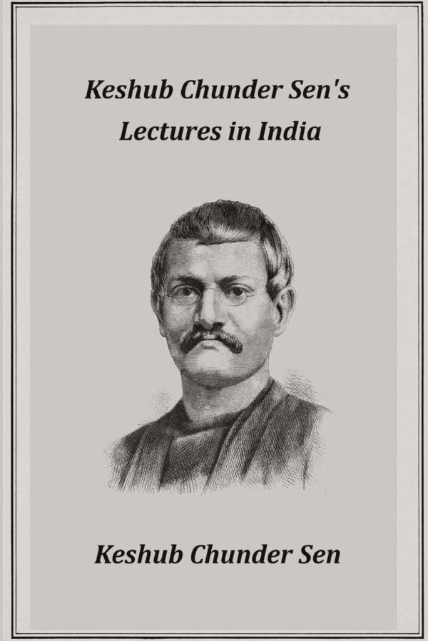 Keshub Chunder Sen's Lectures in India [Hardcover]