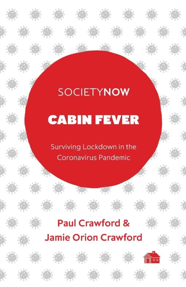 Cabin Fever: Surviving Lockdown in the Coronavirus Pandemic (SocietyNow)