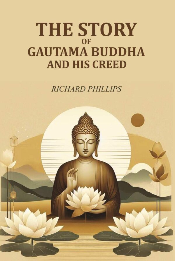 The Story Of Gautama Buddha and his Creed [Hardcover]
