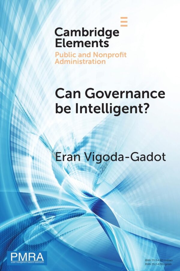 Can Governance be Intelligent?: An Interdisciplinary Approach and Evolutionary Modelling for Intelligent Governance in the Digital Age (Elements in Public and Nonprofit Administration)