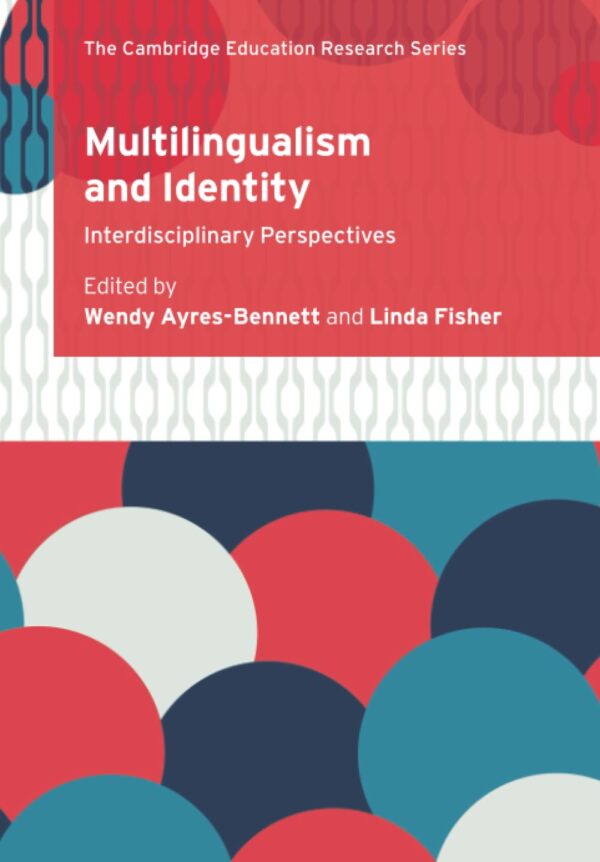 Multilingualism and Identity: Interdisciplinary Perspectives (Cambridge Education Research)