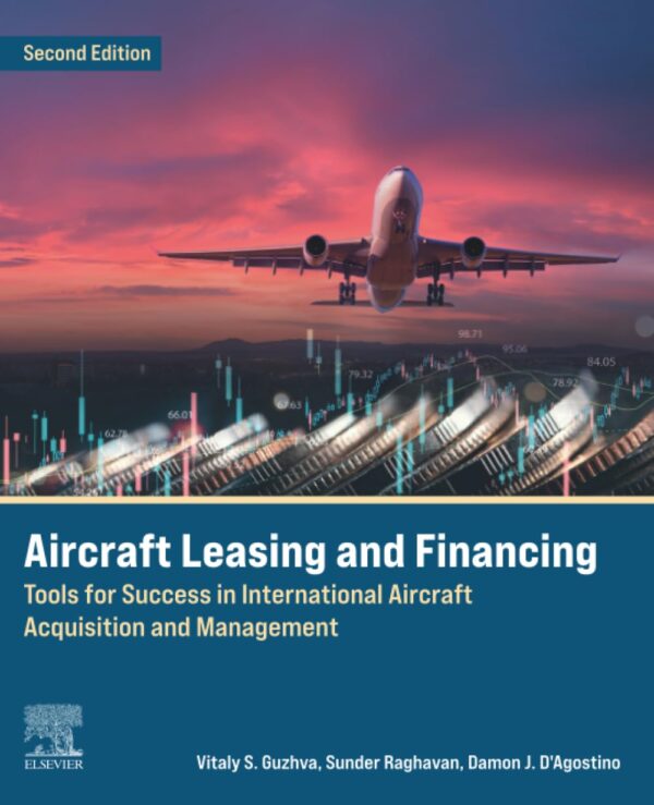 Aircraft Leasing And Financing Tools For Success In International Aircraft Acquisition And Management 2Ed (Pb 2024)