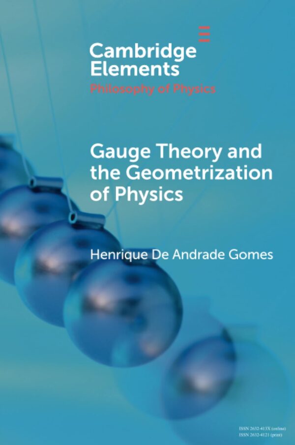 Gauge Theory and the Geometrization of Physics (Elements in the Philosophy of Physics)