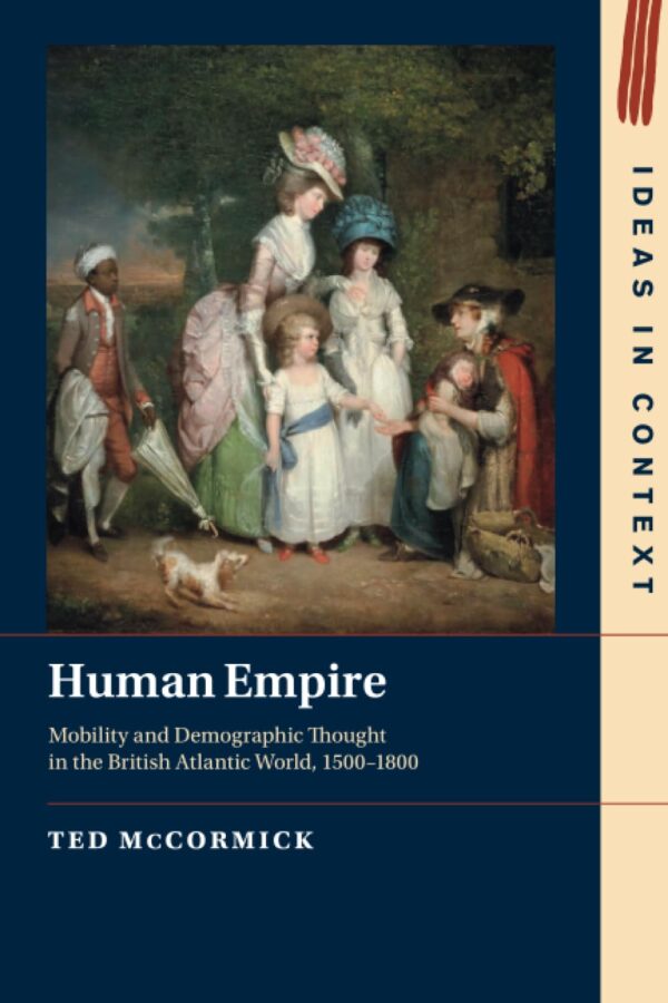 Human Empire: Mobility and Demographic Thought in the British Atlantic World, 1500–1800 (Ideas in Context)
