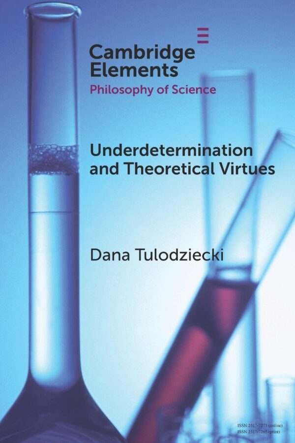 Underdetermination and Theoretical Virtues (Elements in the Philosophy of Science)