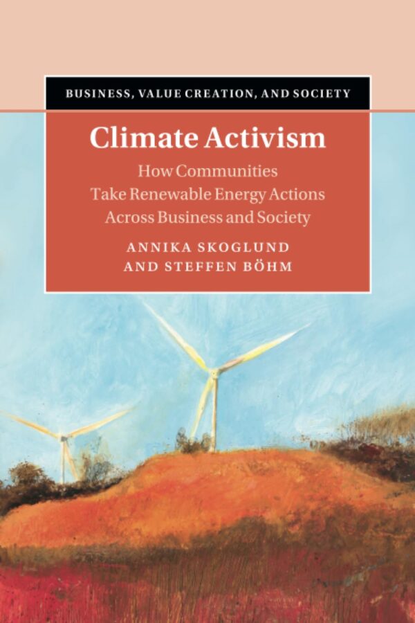 Climate Activism: How Communities Take Renewable Energy Actions Across Business and Society (Business, Value Creation, and Society)