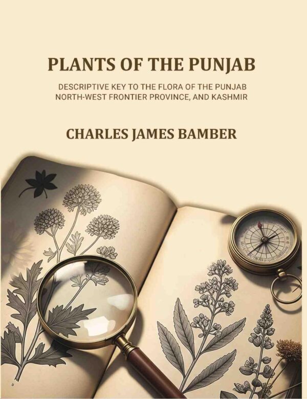 Plants of the Punjab: A descriptive key to the flora of the Punjab, North-west Frontier Province and Kashmir [Hardcover]