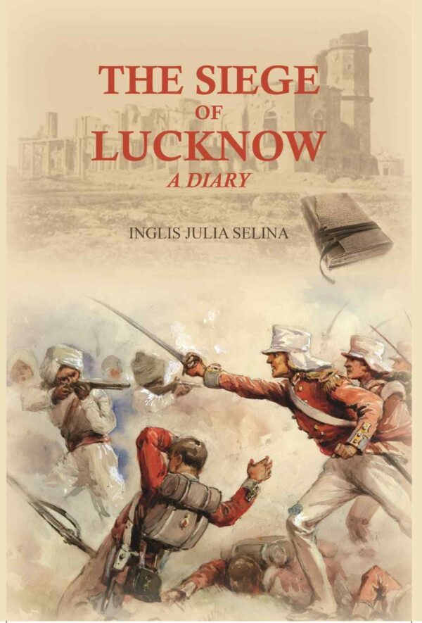 The siege of Lucknow: A Diary [Hardcover]