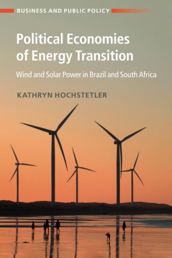 Political Economies of Energy Transition: Wind and Solar Power in Brazil and South Africa (Business and Public Policy)