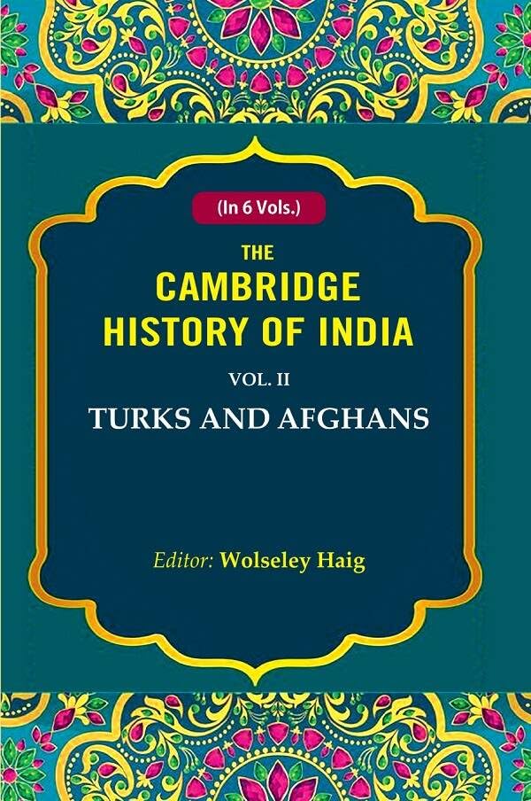 The Cambridge History of India: Turks and Afghans 2nd